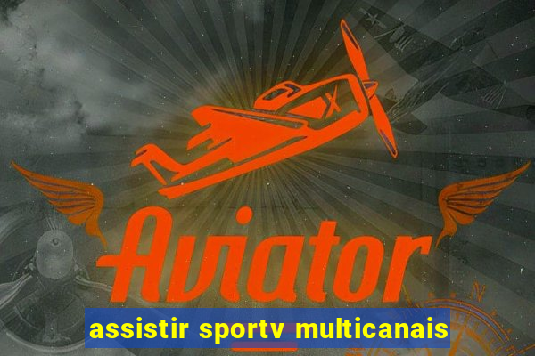 assistir sportv multicanais